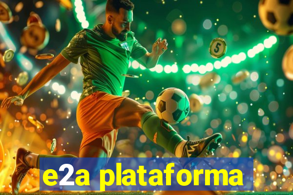 e2a plataforma